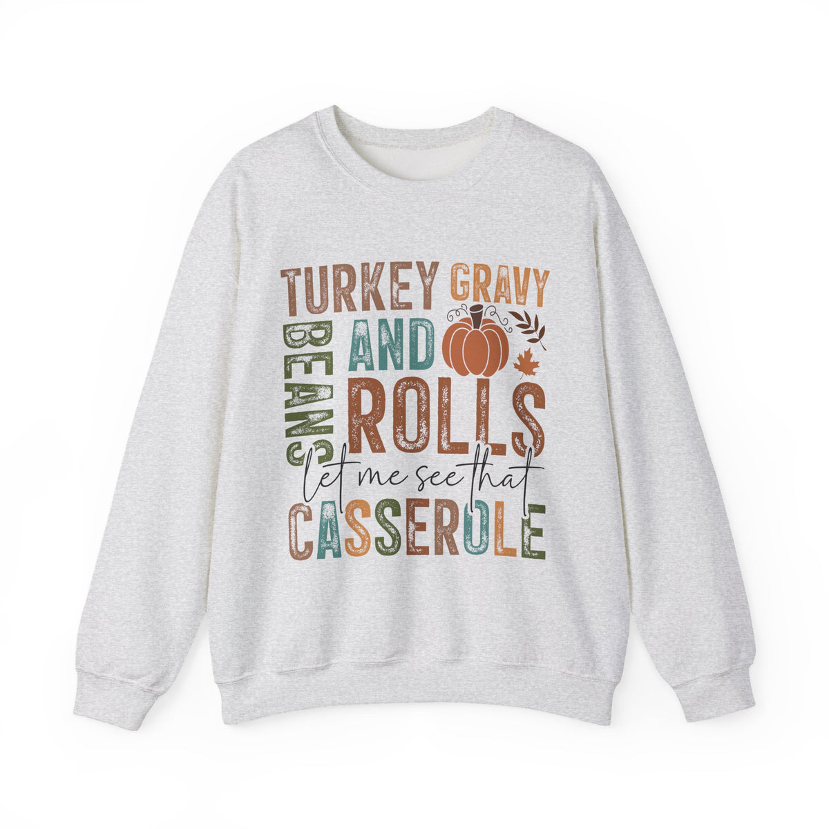 Ash Let Me See That Casserole sweatshirt with retro Turkey Gravy Beans and Rolls lettering and a little pumpkin, front view