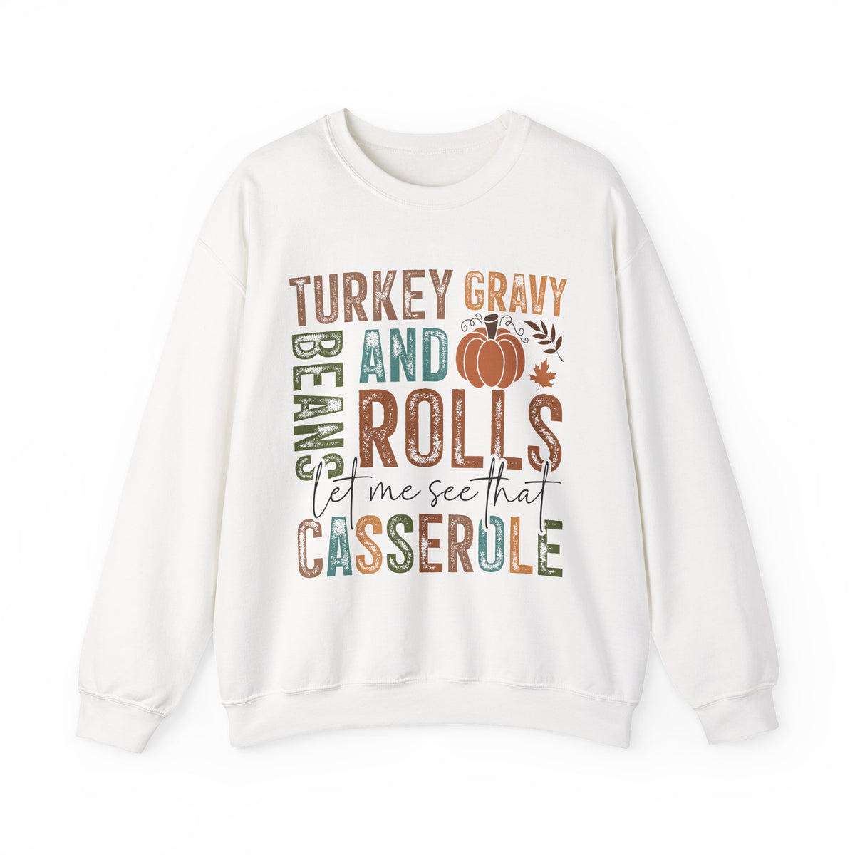 White Let Me See That Casserole sweatshirt with retro Turkey Gravy Beans and Rolls lettering and a little pumpkin, front view
