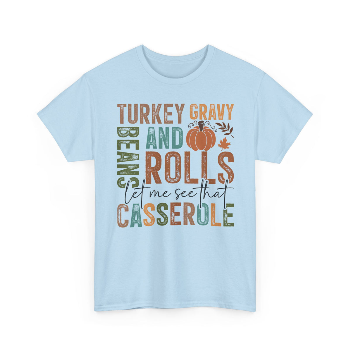 Light Blue Let Me See That Casserole t-shirt with retro Turkey Gravy Beans and Rolls lettering and a little pumpkin, front view