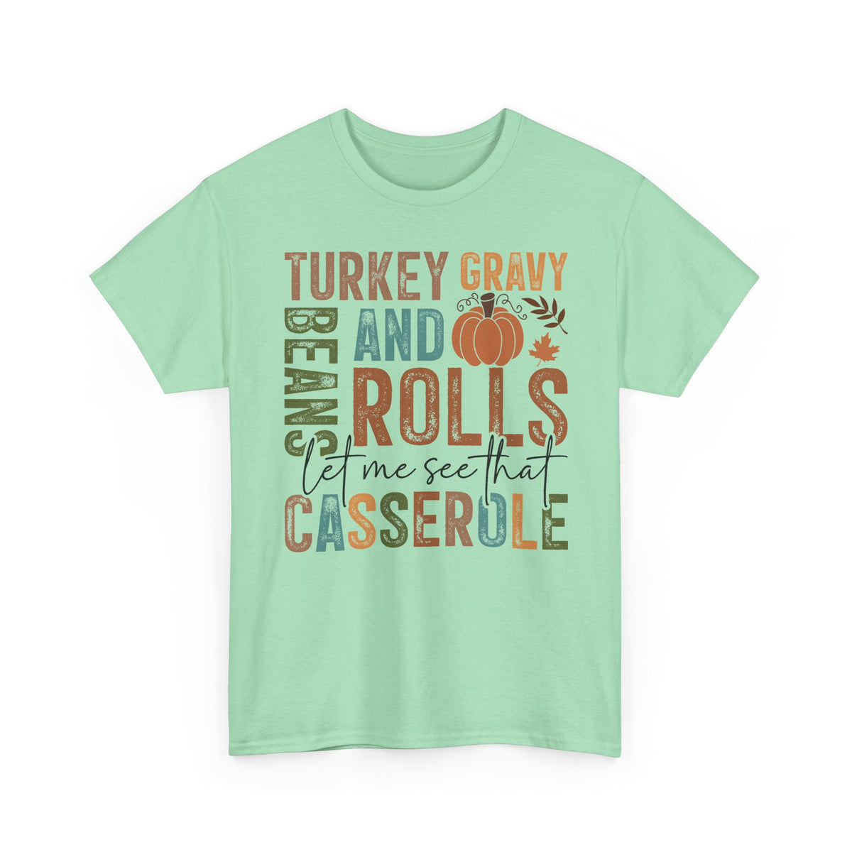 Mint Green Let Me See That Casserole t-shirt with retro Turkey Gravy Beans and Rolls lettering and a little pumpkin, front view