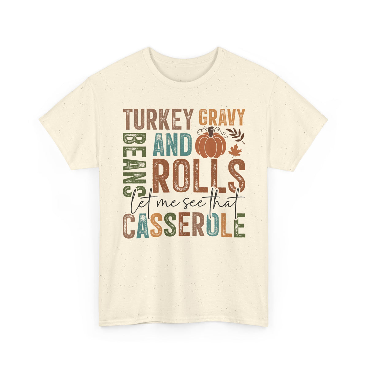 Natural Let Me See That Casserole t-shirt with retro Turkey Gravy Beans and Rolls lettering and a little pumpkin, front view