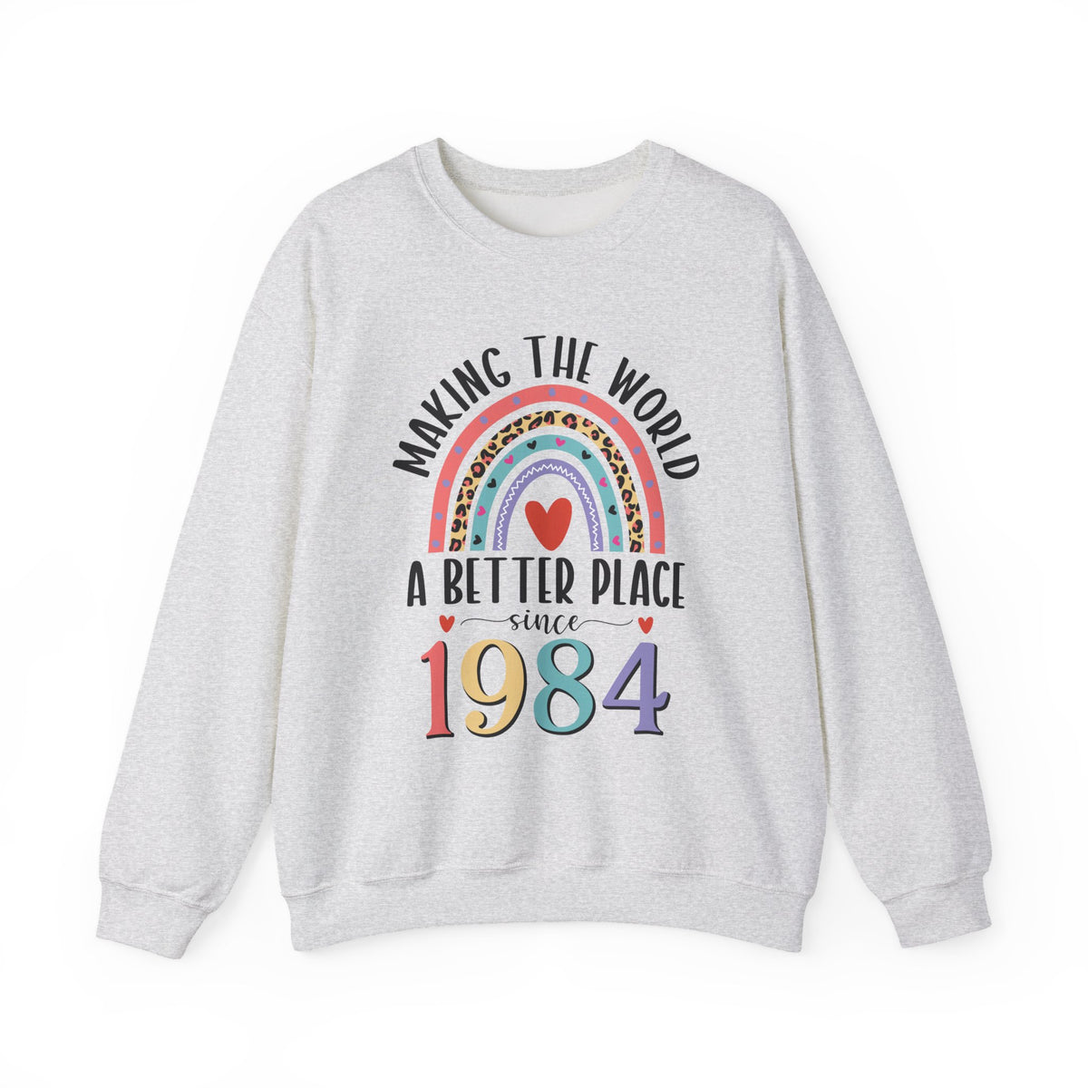 Ash Making The World A Better Place Since 1984 rainbow sweatshirt, front view