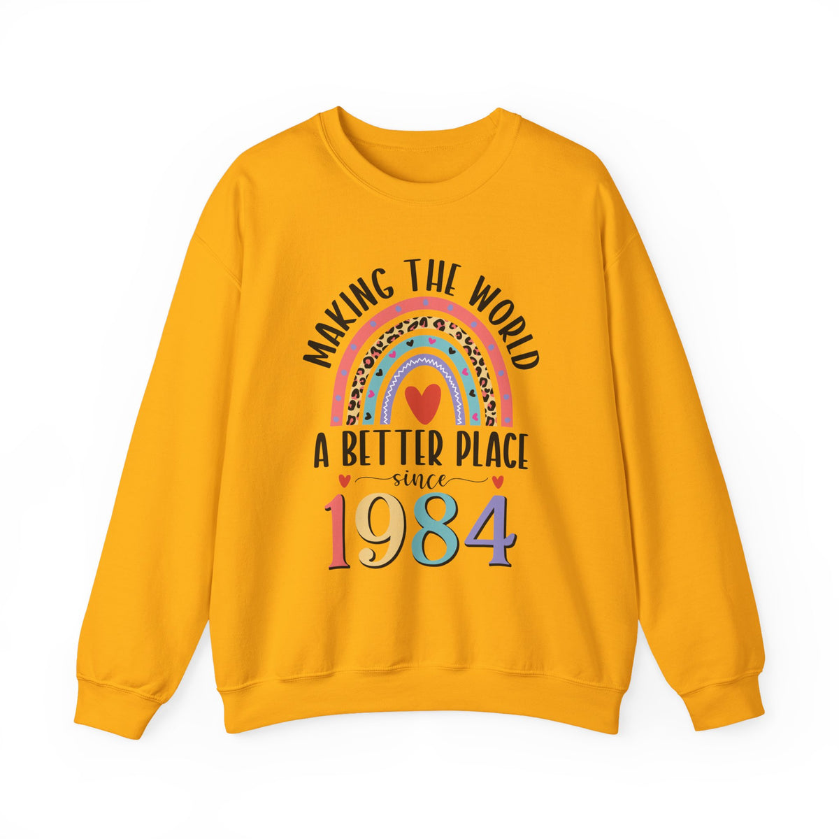 Gold Making The World A Better Place Since 1984 rainbow sweatshirt, front view