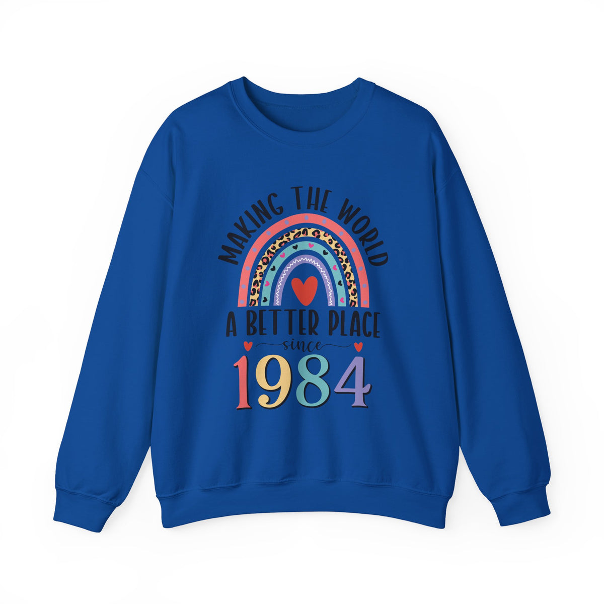 Royal Making The World A Better Place Since 1984 rainbow sweatshirt, front view
