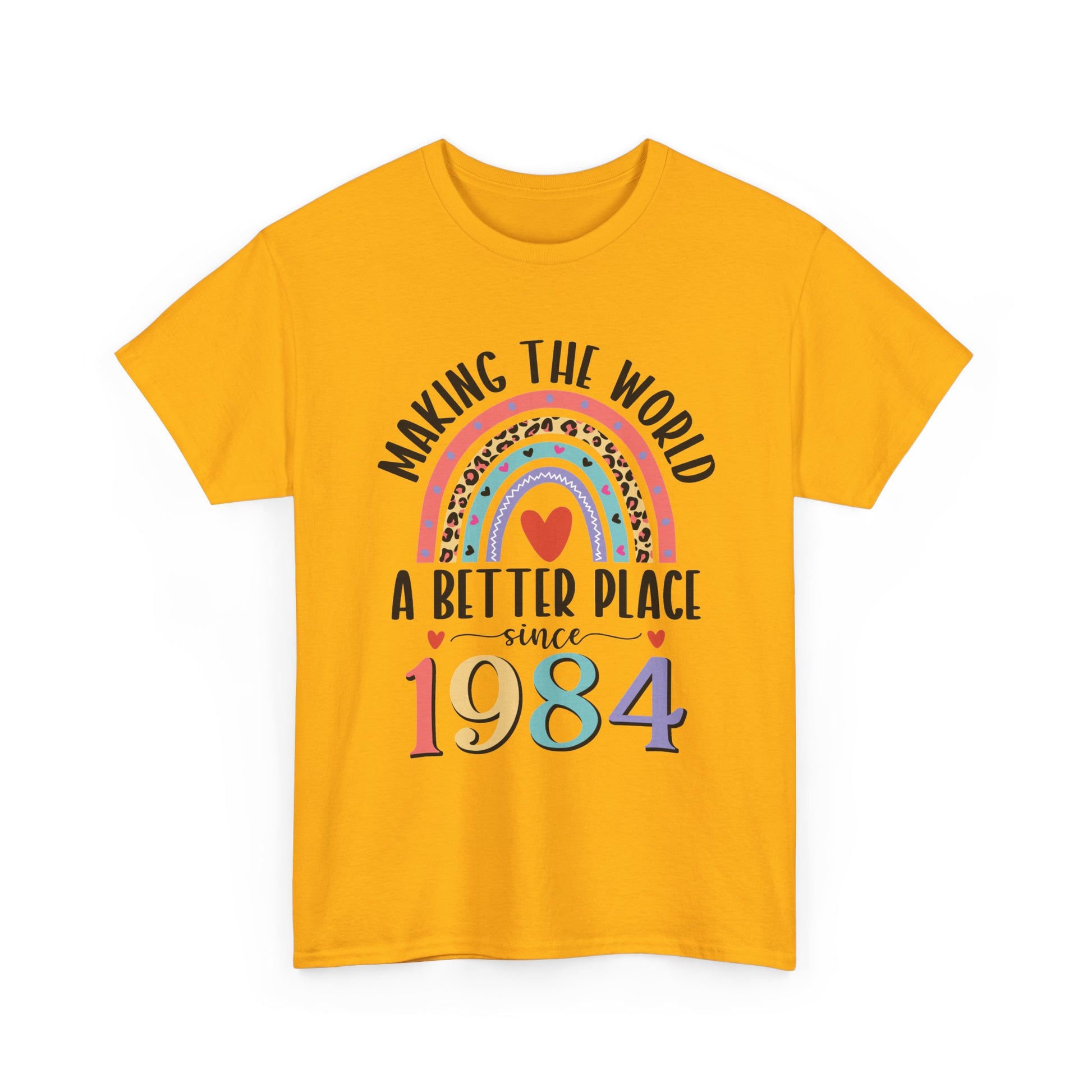 Gold Making The World A Better Place Since 1984 rainbow t-shirt, front view