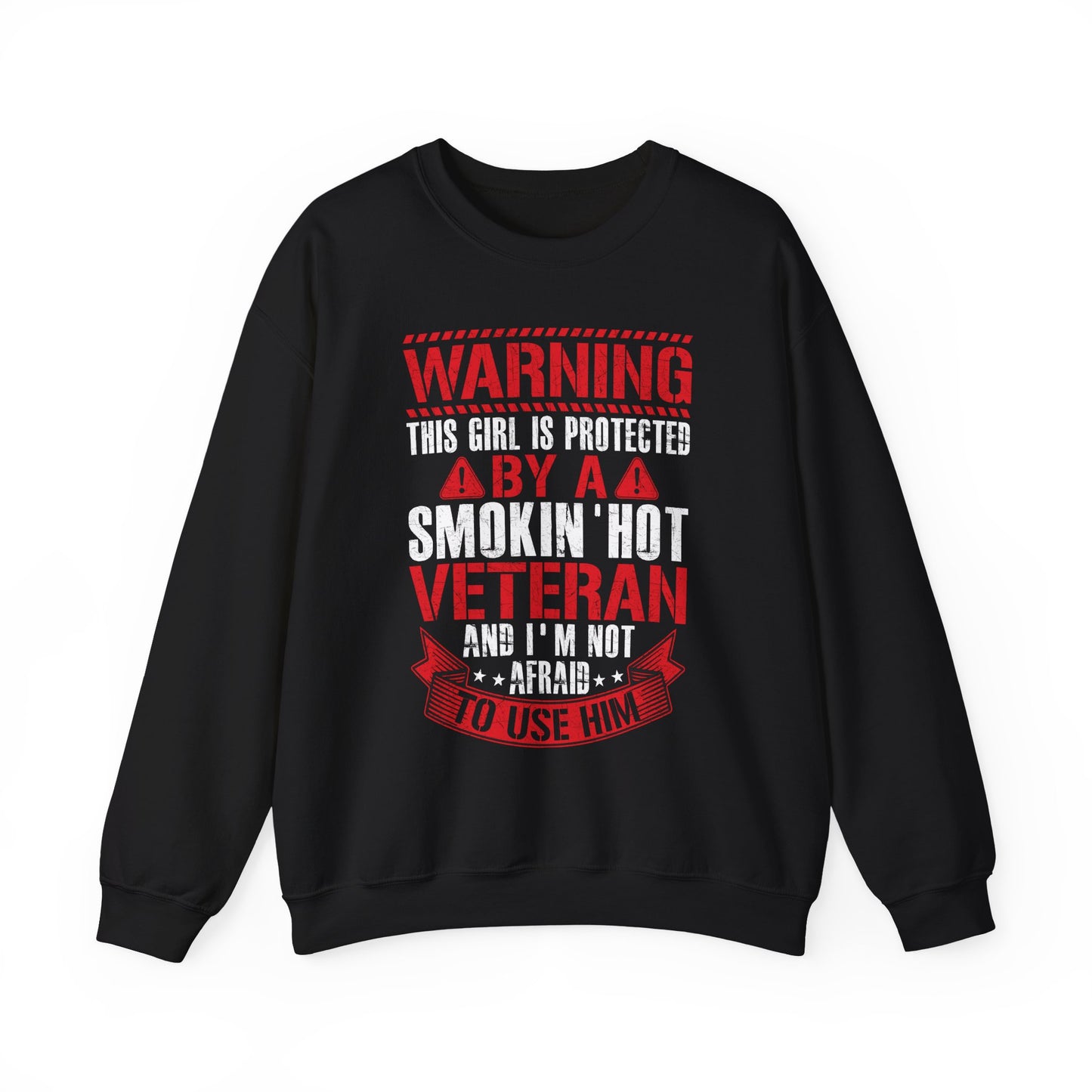 Black Protected By A Smokin' Hot Veteran sweatshirt with red and white warning lettering