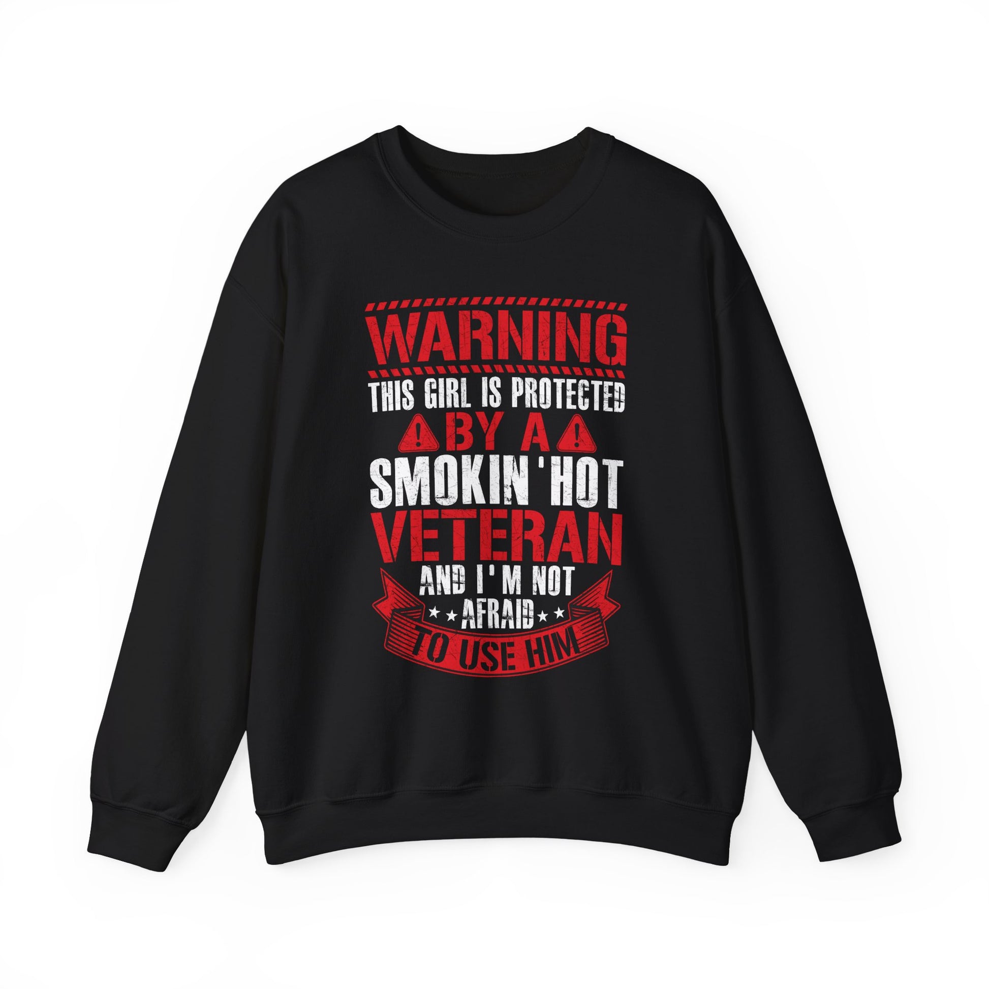 Black Protected By A Smokin' Hot Veteran sweatshirt with red and white warning lettering