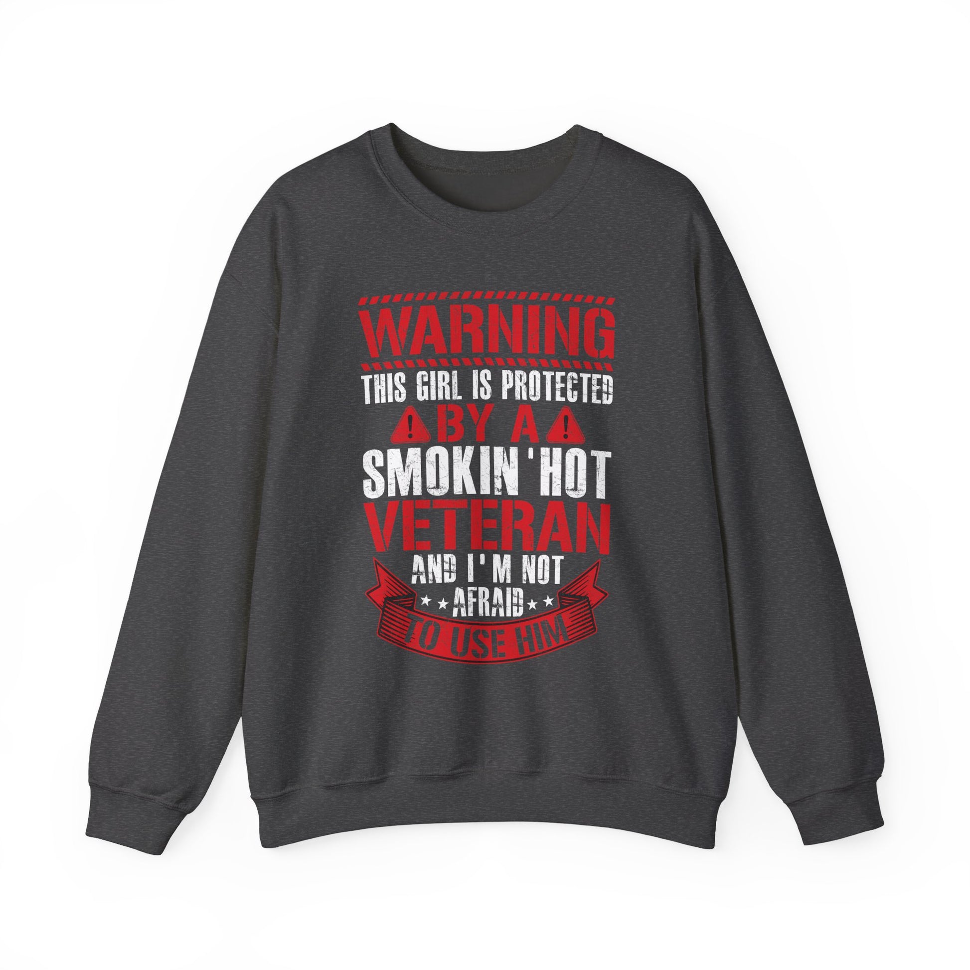 Dark heather Protected By A Smokin' Hot Veteran sweatshirt with red and white warning lettering