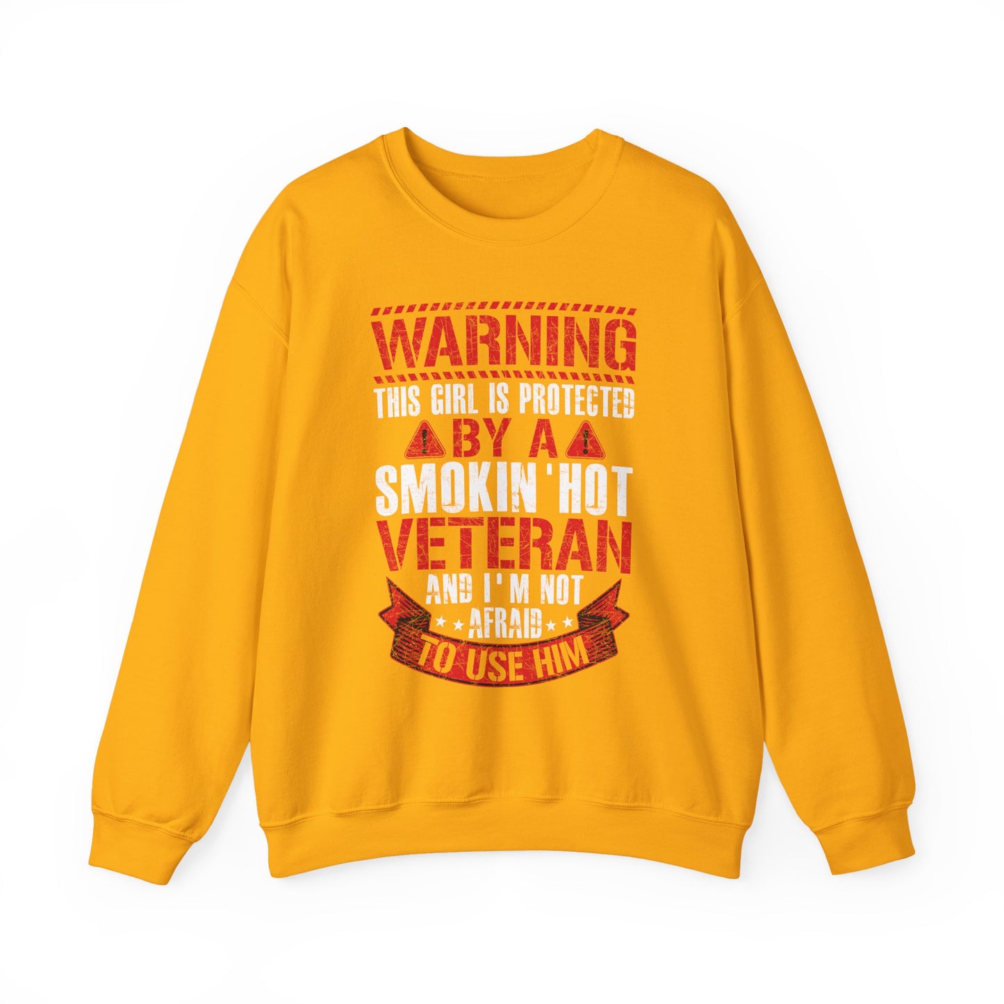 Gold Protected By A Smokin' Hot Veteran sweatshirt with red and white warning lettering
