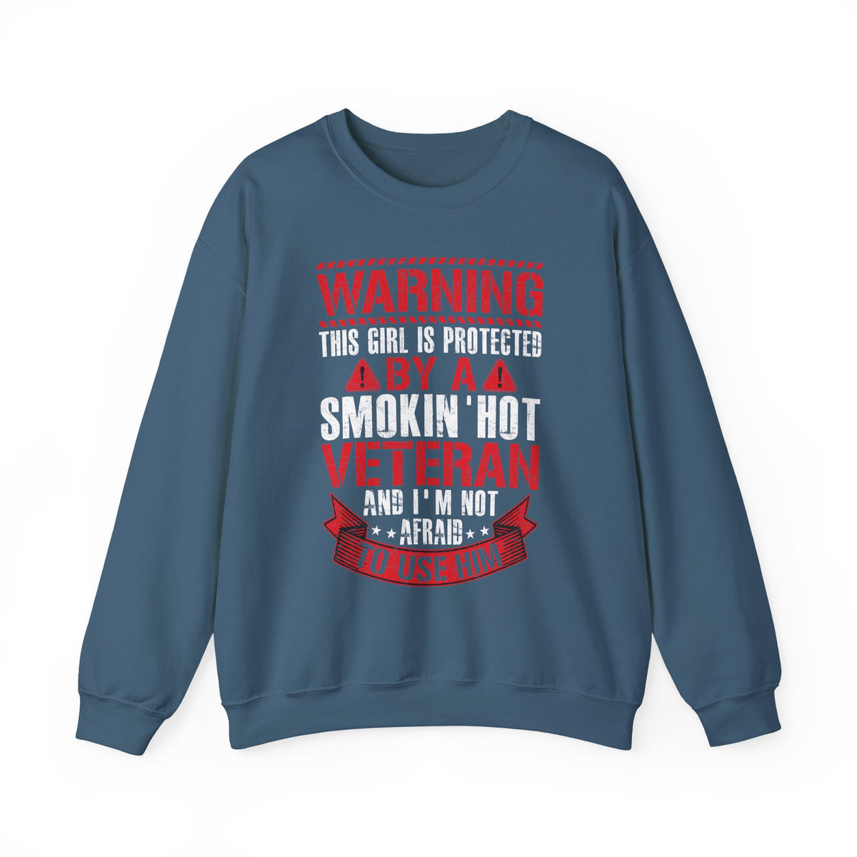 Indigo blue Protected By A Smokin' Hot Veteran sweatshirt with red and white warning lettering
