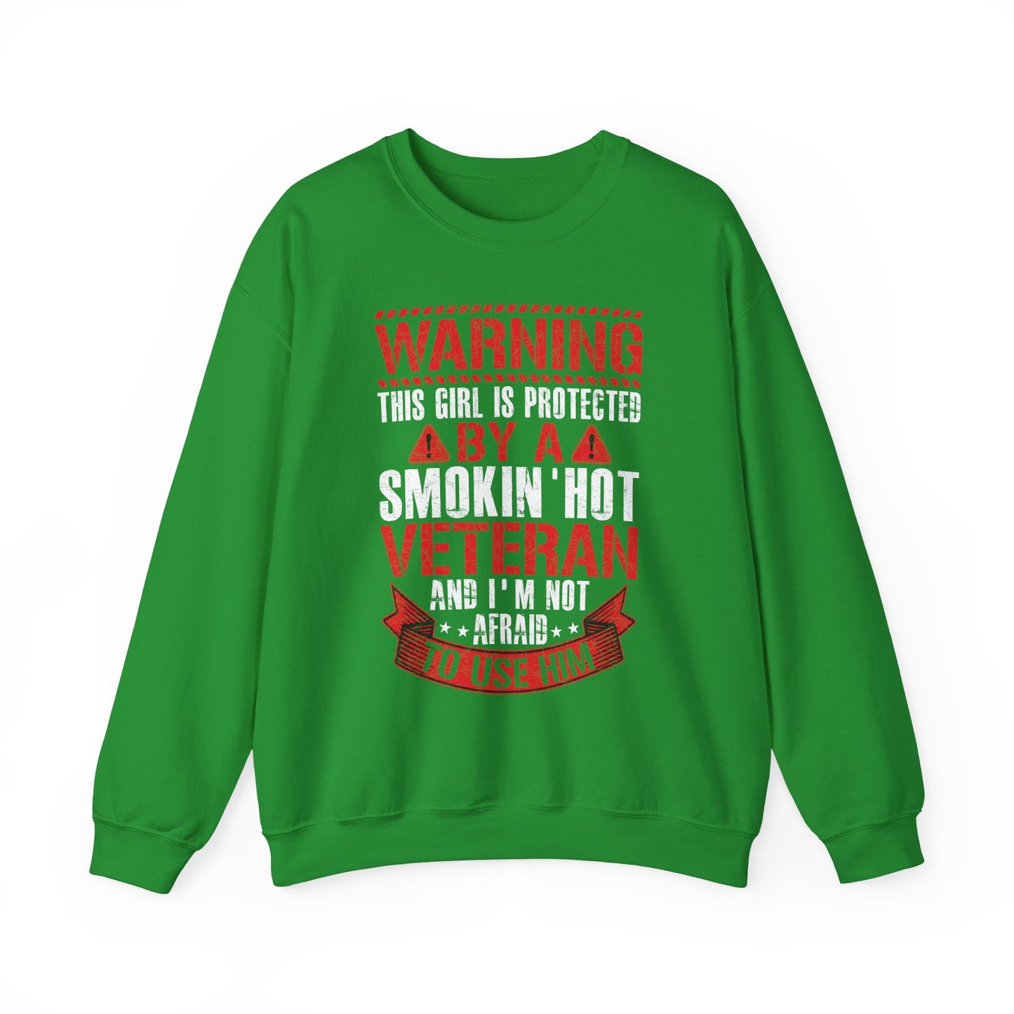 Irish green Protected By A Smokin' Hot Veteran sweatshirt with red and white warning lettering