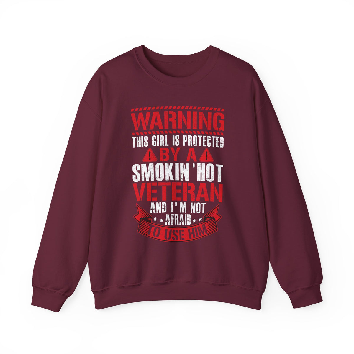 Maroon Protected By A Smokin' Hot Veteran sweatshirt with red and white warning lettering
