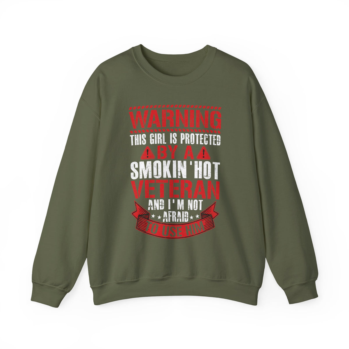 Military green Protected By A Smokin' Hot Veteran sweatshirt with red and white warning lettering