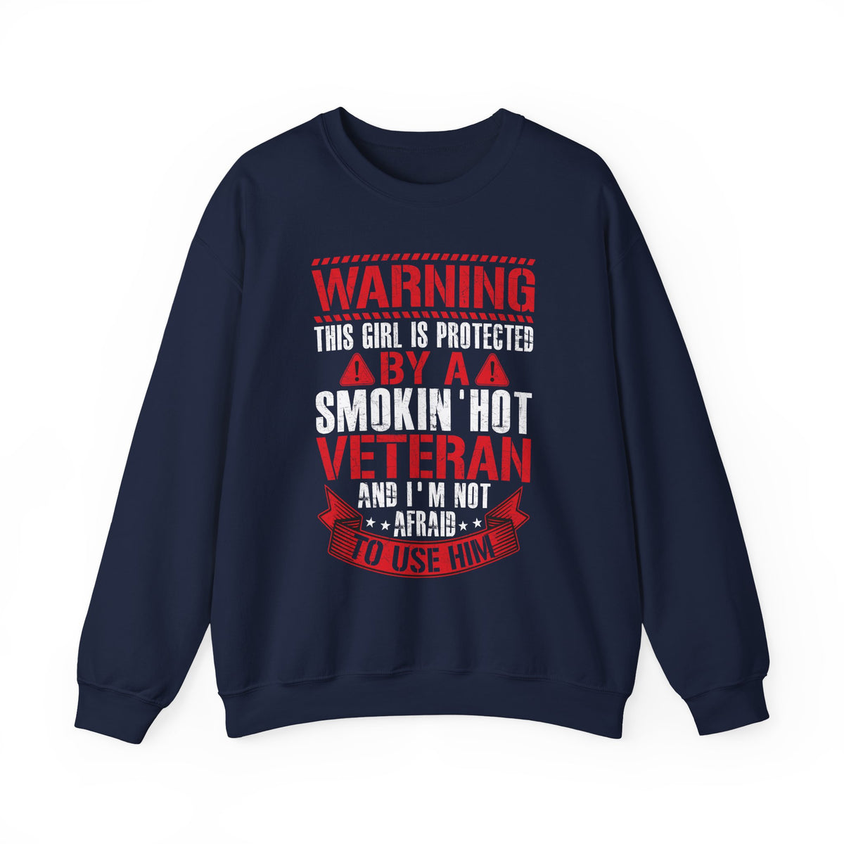 Navy Protected By A Smokin' Hot Veteran sweatshirt with red and white warning lettering