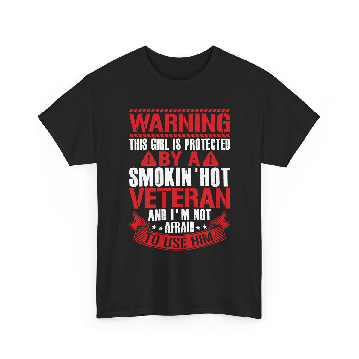 Black Protected By A Smokin' Hot Veteran t-shirt with red and white warning lettering