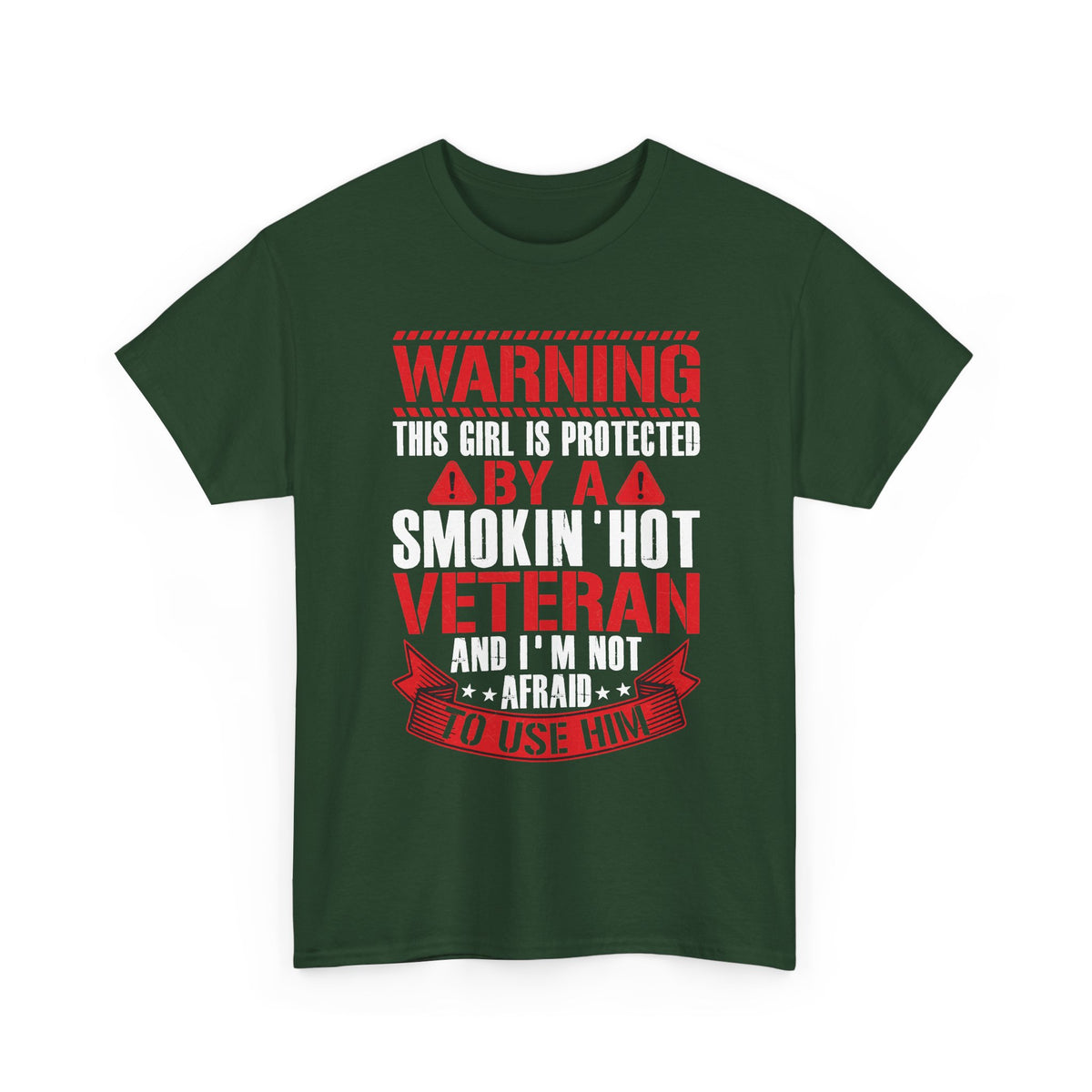 Forest green Protected By A Smokin' Hot Veteran t-shirt with red and white warning lettering