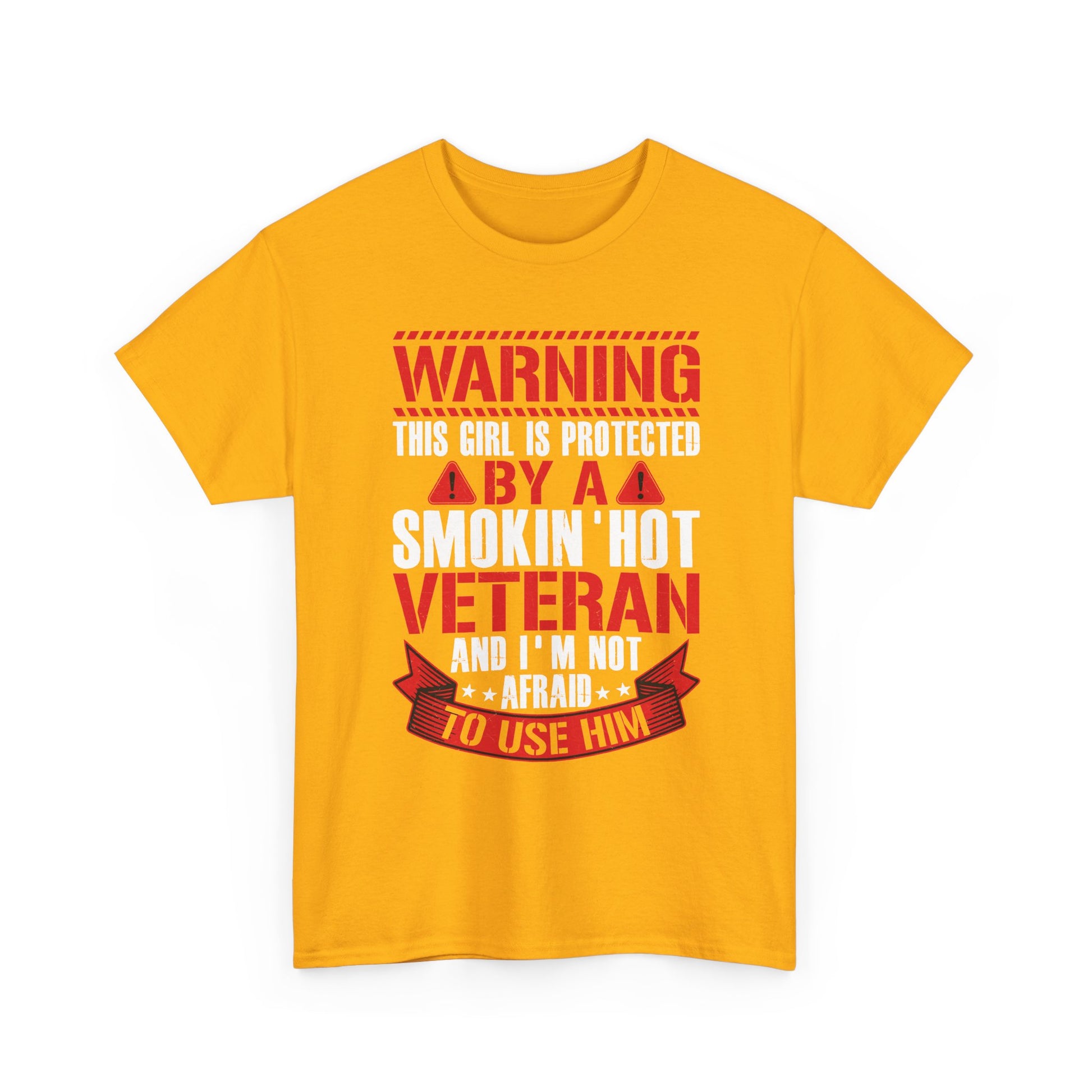 Gold Protected By A Smokin' Hot Veteran t-shirt with red and white warning lettering