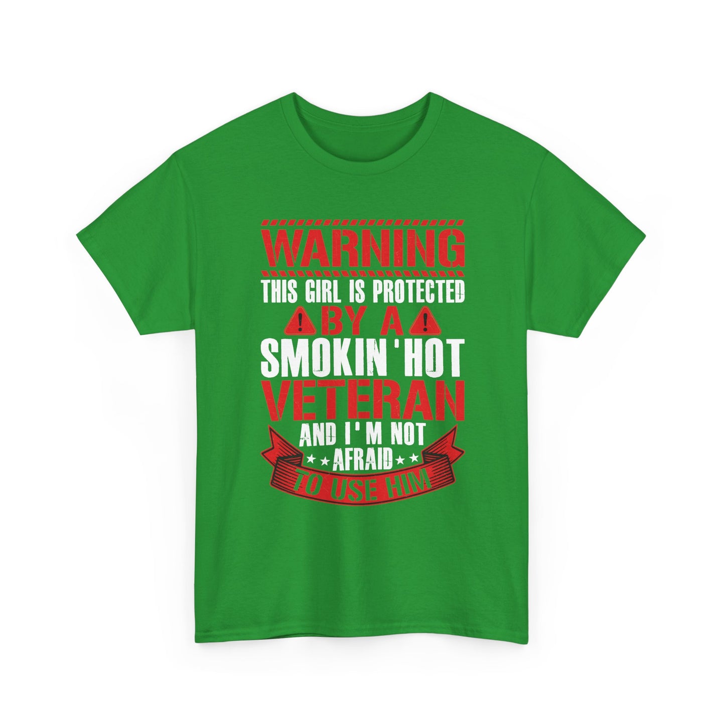 Irish green Protected By A Smokin' Hot Veteran t-shirt with red and white warning lettering