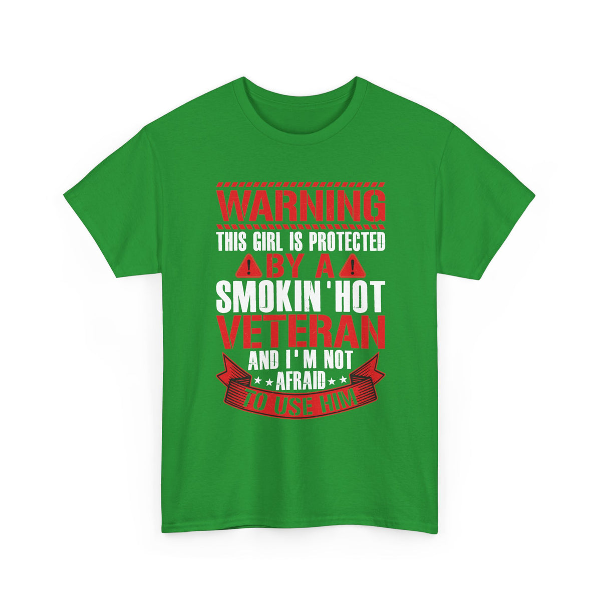 Irish green Protected By A Smokin' Hot Veteran t-shirt with red and white warning lettering