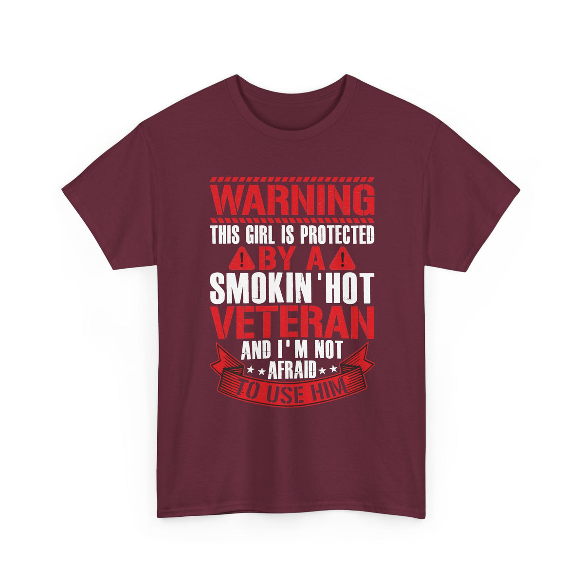 Maroon Protected By A Smokin' Hot Veteran t-shirt with red and white warning lettering