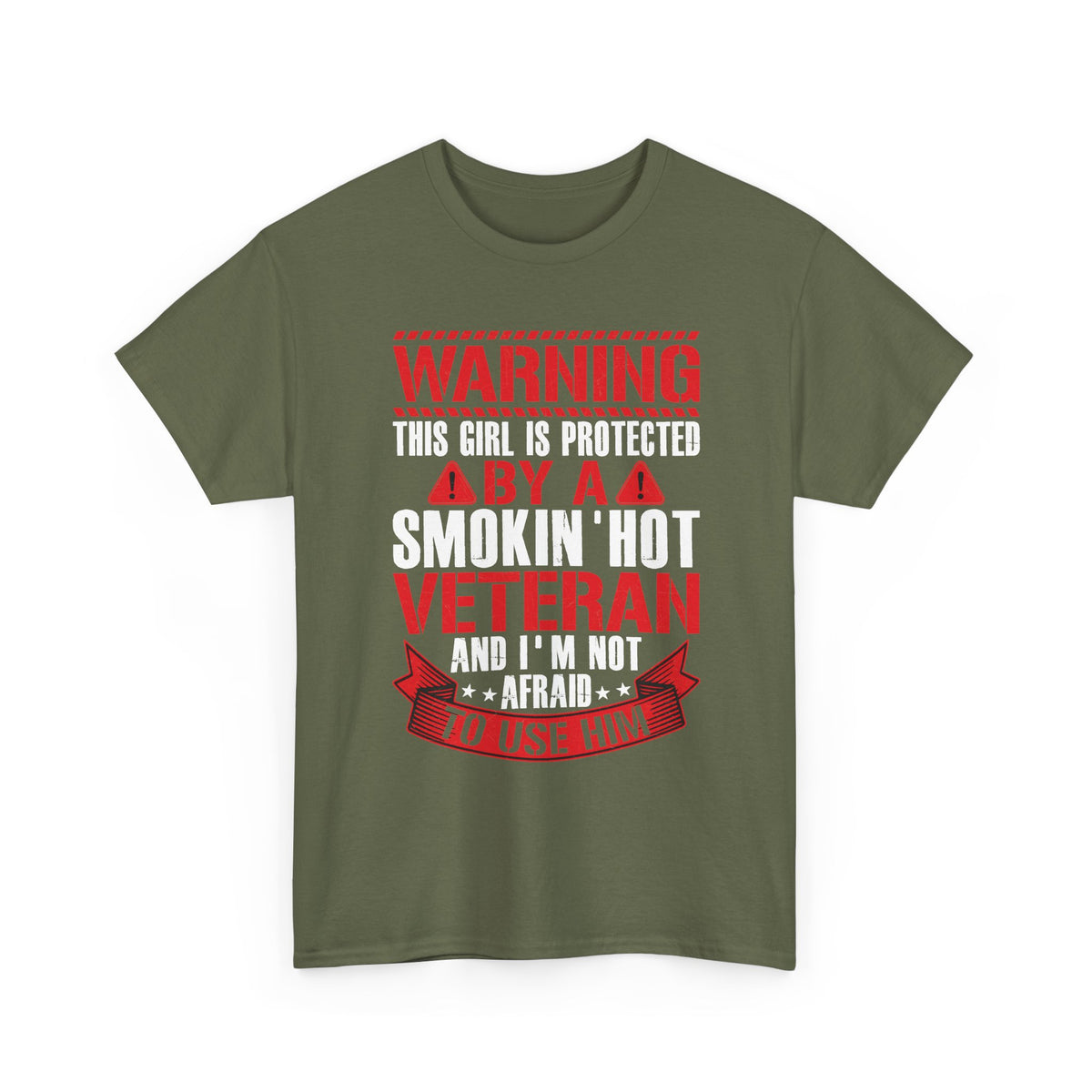 Military green Protected By A Smokin' Hot Veteran t-shirt with red and white warning lettering