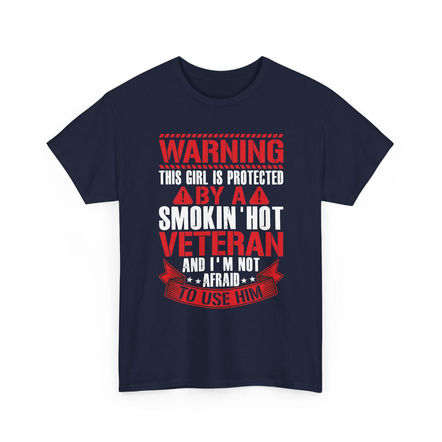 Navy Protected By A Smokin' Hot Veteran t-shirt with red and white warning lettering