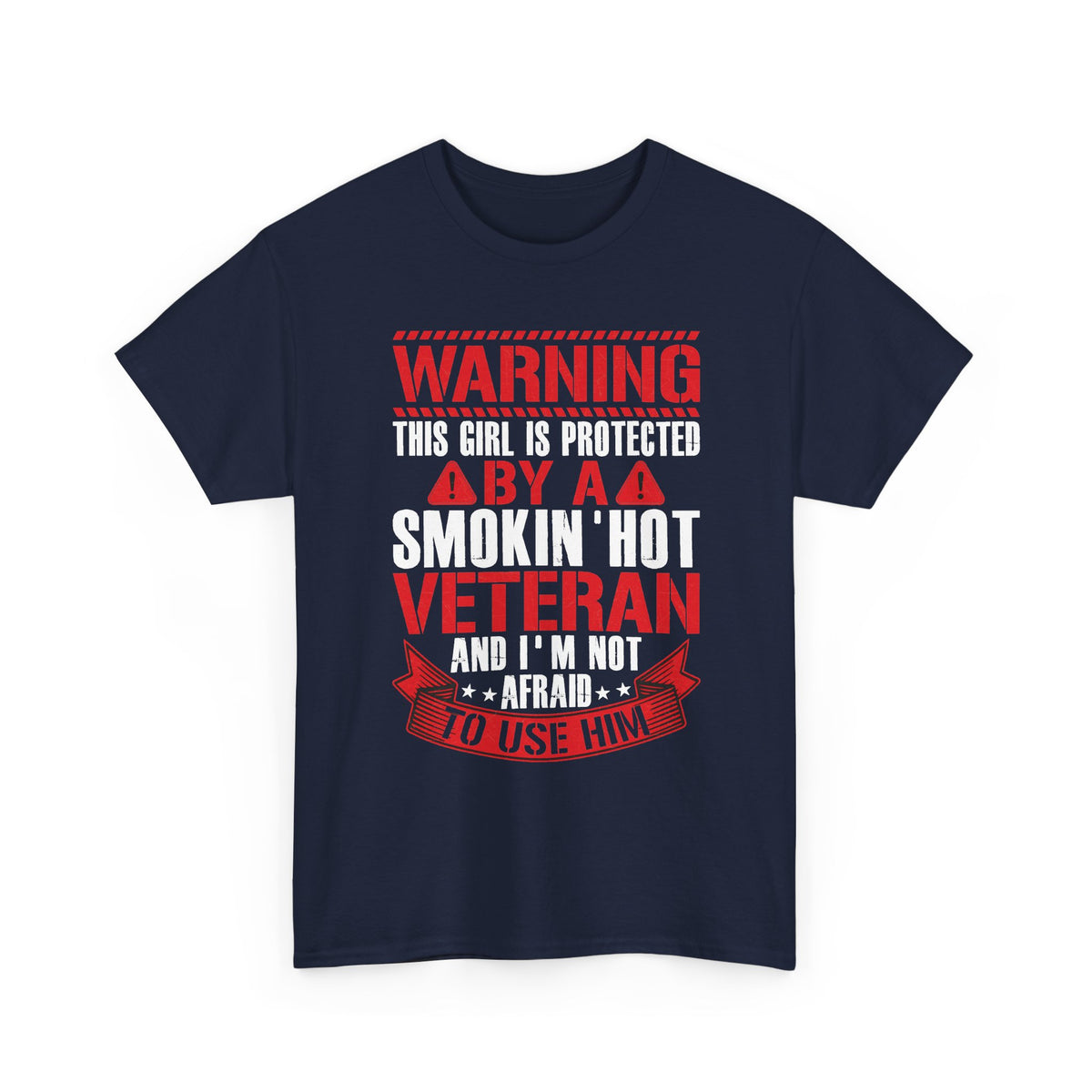 Navy Protected By A Smokin' Hot Veteran t-shirt with red and white warning lettering