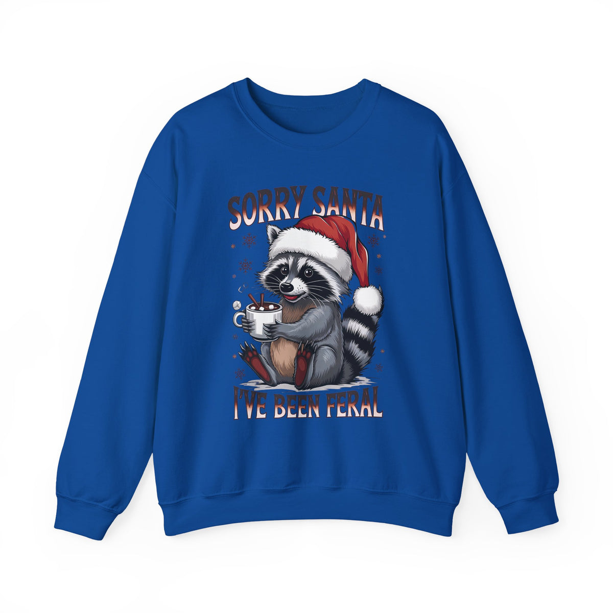 Royal Sorry Santa I've Been Feral sweatshirt with a Santa hat raccoon holding hot cocoa, front view