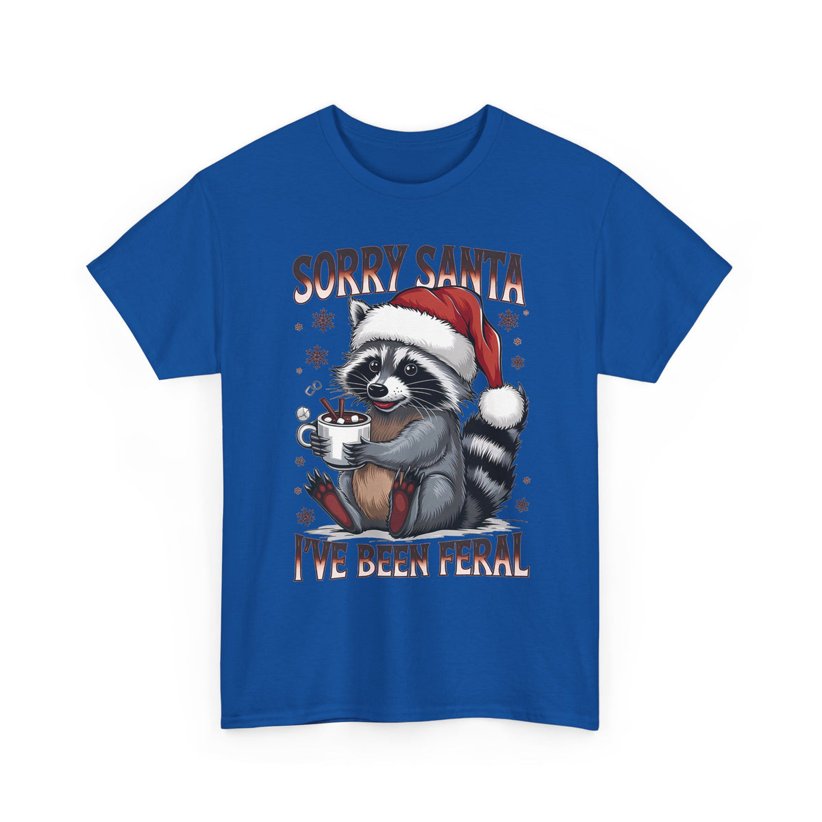 Royal Sorry Santa I've Been Feral t-shirt with a Santa hat raccoon holding hot cocoa, front view