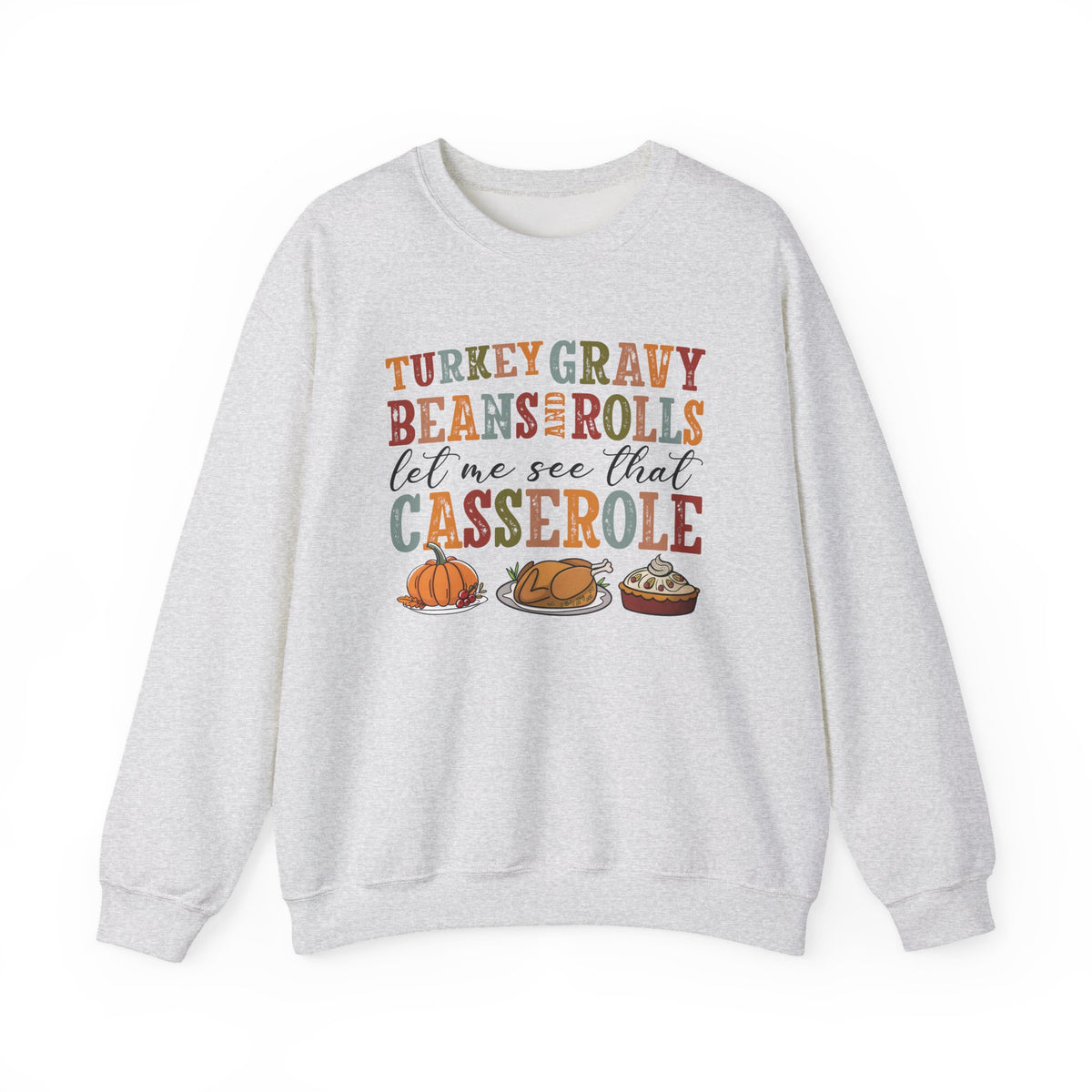 Ash Turkey Gravy Beans and Rolls sweatshirt with retro Let Me See That Casserole lettering and a Thanksgiving dinner illustration, front view