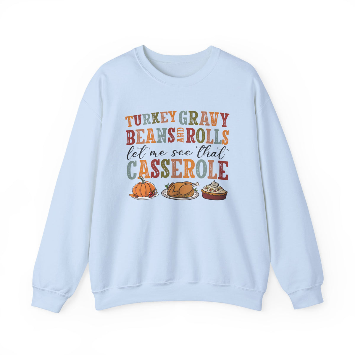 Light Blue Turkey Gravy Beans and Rolls sweatshirt with retro Let Me See That Casserole lettering and a Thanksgiving dinner illustration, front view