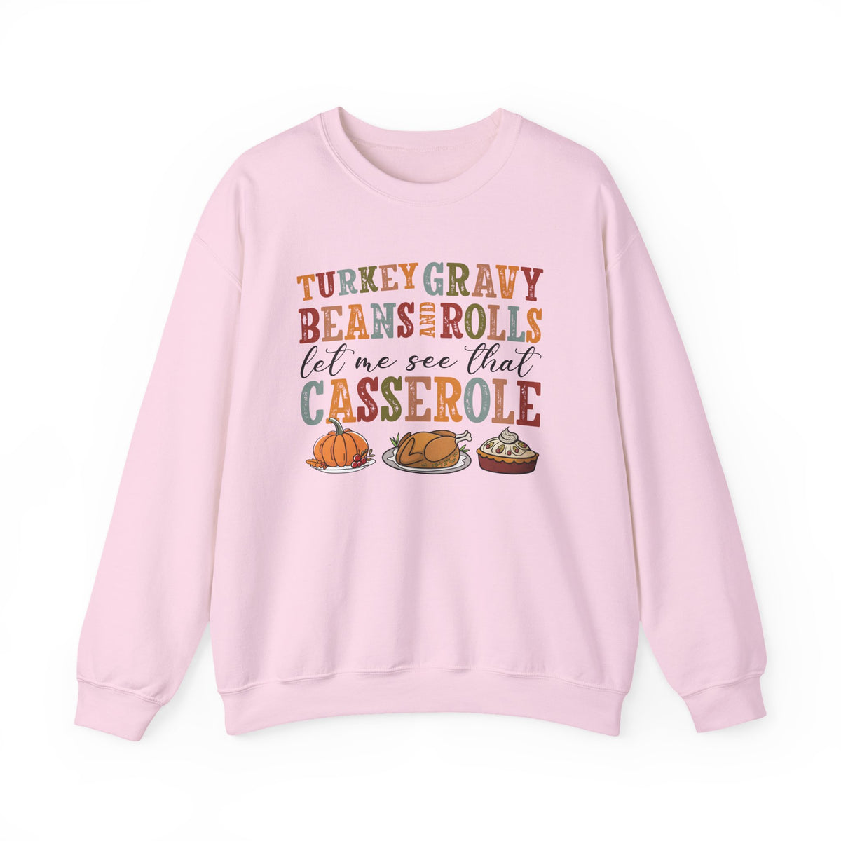 Light Pink Turkey Gravy Beans and Rolls sweatshirt with retro Let Me See That Casserole lettering and a Thanksgiving dinner illustration, front view