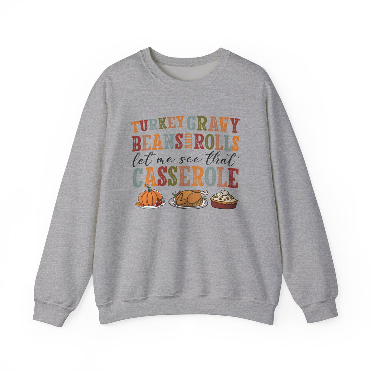 Sport Grey Turkey Gravy Beans and Rolls sweatshirt with retro Let Me See That Casserole lettering and a Thanksgiving dinner illustration, front view