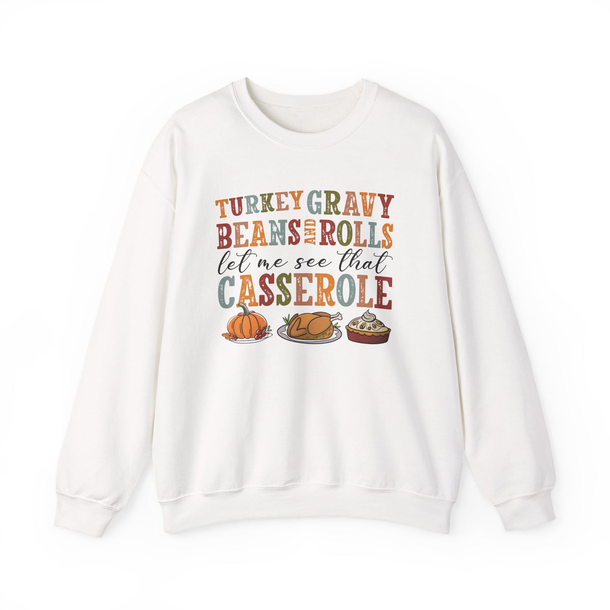 White Turkey Gravy Beans and Rolls sweatshirt with retro Let Me See That Casserole lettering and a Thanksgiving dinner illustration, front view