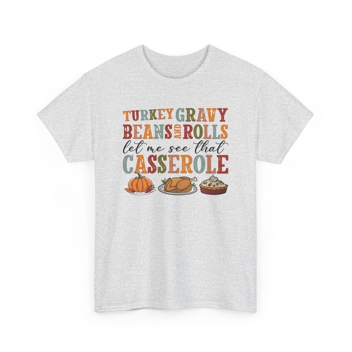 Ash Turkey Gravy Beans and Rolls t-shirt with retro Let Me See That Casserole lettering and a Thanksgiving dinner illustration, front view