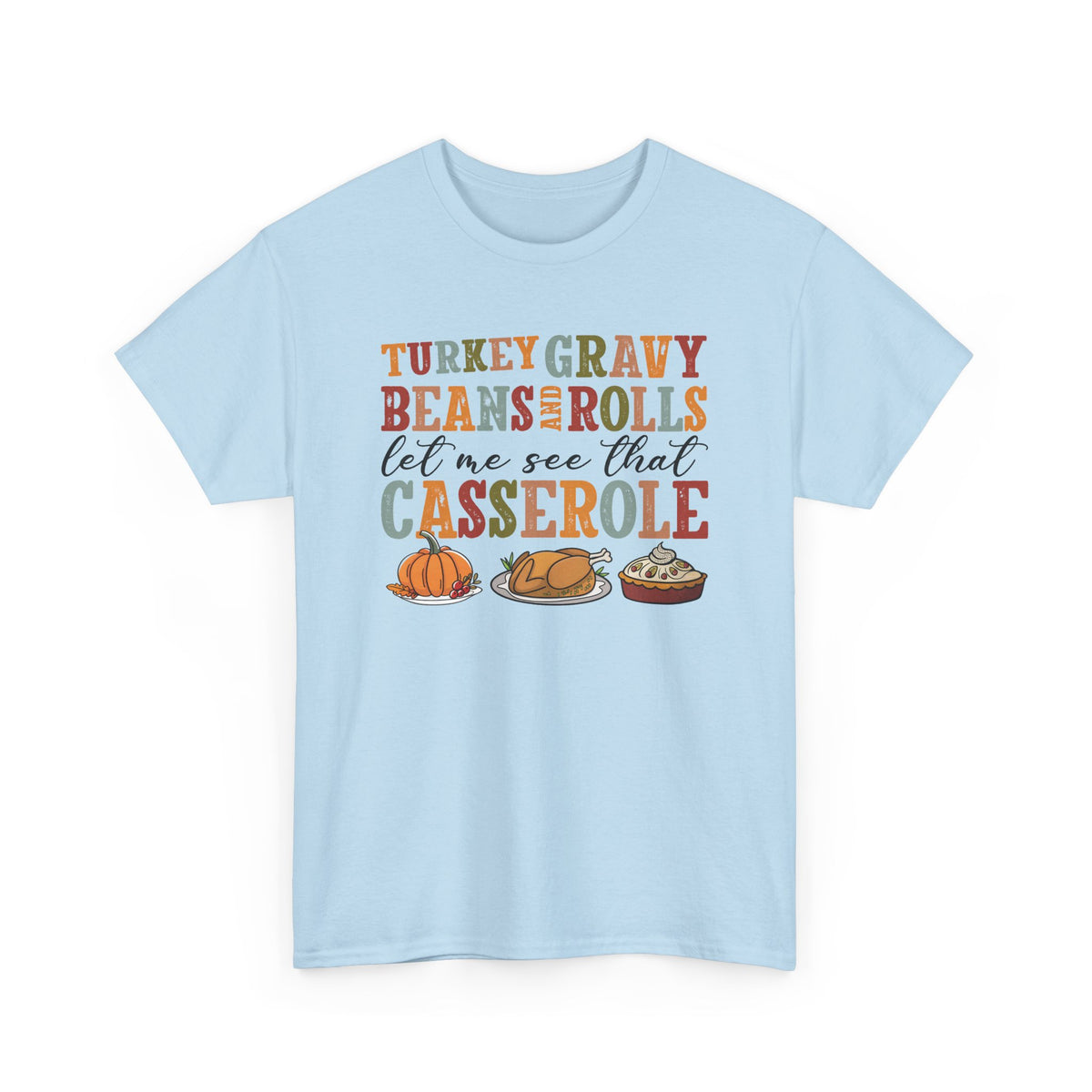 Light Blue Turkey Gravy Beans and Rolls t-shirt with retro Let Me See That Casserole lettering and a Thanksgiving dinner illustration, front view