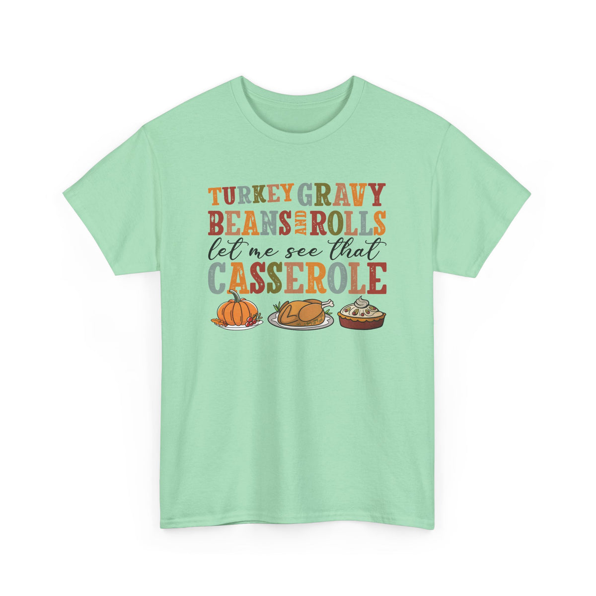 Mint Green Turkey Gravy Beans and Rolls t-shirt with retro Let Me See That Casserole lettering and a Thanksgiving dinner illustration, front view