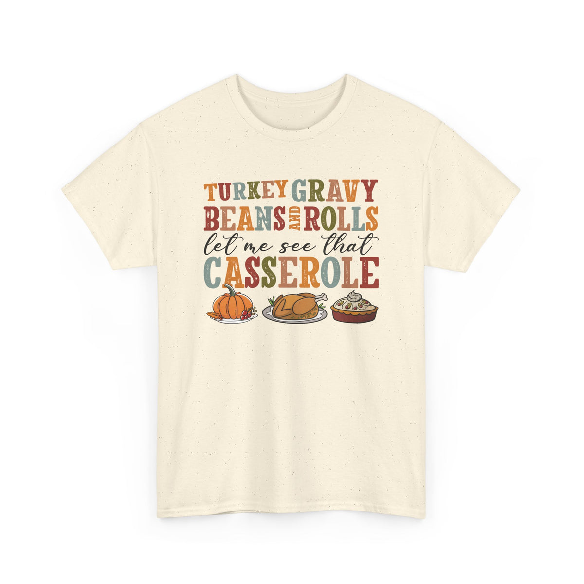 Natural Turkey Gravy Beans and Rolls t-shirt with retro Let Me See That Casserole lettering and a Thanksgiving dinner illustration, front view