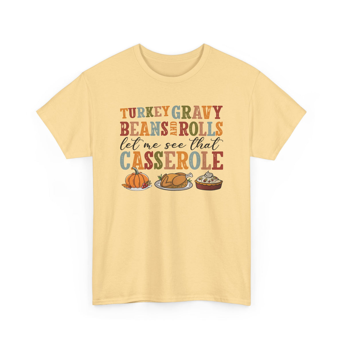 Yellow Haze Turkey Gravy Beans and Rolls t-shirt with retro Let Me See That Casserole lettering and a Thanksgiving dinner illustration, front view